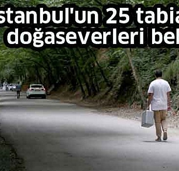 İstanbul'un 25 tabiat parkı doğaseverleri bekliyor