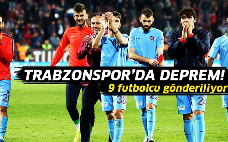 Trabzonspor'da 9 futbolcu gönderiliyor!