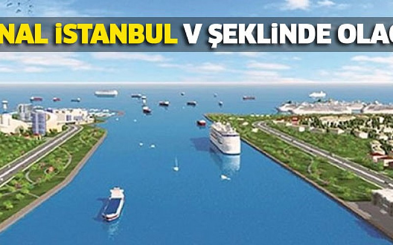 Kanal İstanbul V şeklinde olacak
