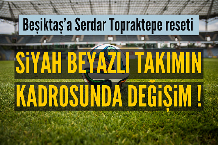 Beşiktaş'ın kadrosunda değişim