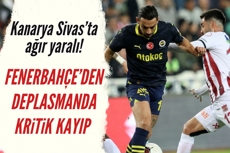 Fenerbahçe Sivas'ta ağır yaralı!