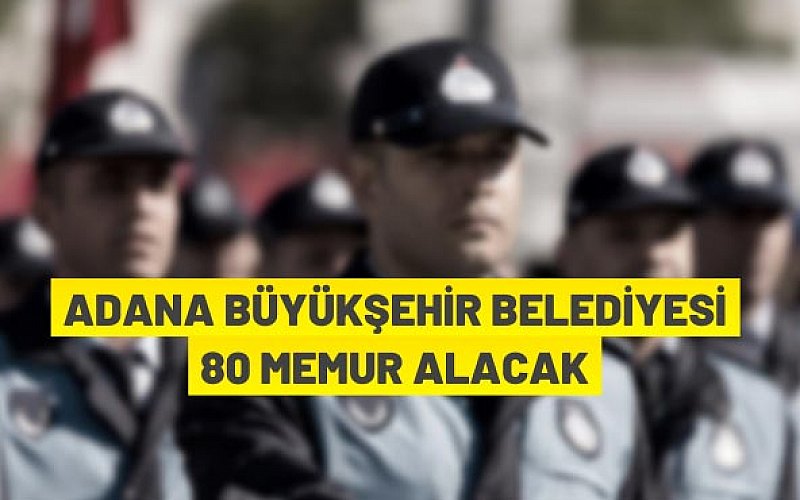 Adana Büyükşehir Belediyesi memur alacak
