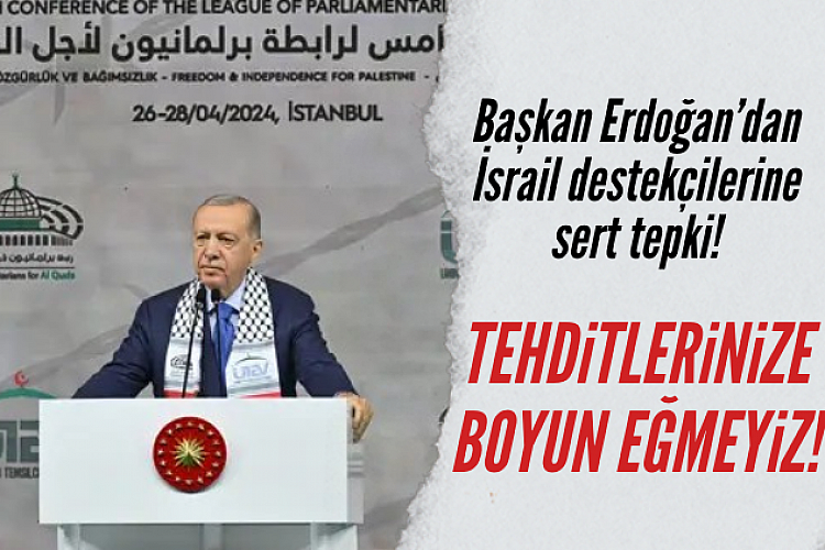 Başkan Erdoğan'dan İsrail destekçilerine sert tepki: "Tehditlerinize boyun eğmeyiz"
