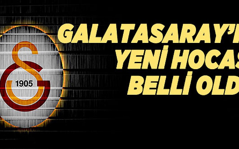 İşte Galatasaray'ın yeni teknik direktörü