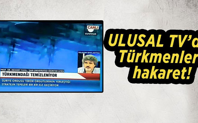 Ulusal TV Türkmenlere 'terörist' dedi