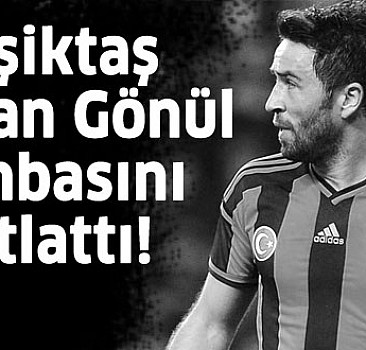 Beşiktaş Gökhan Gönül bombasını patlattı!