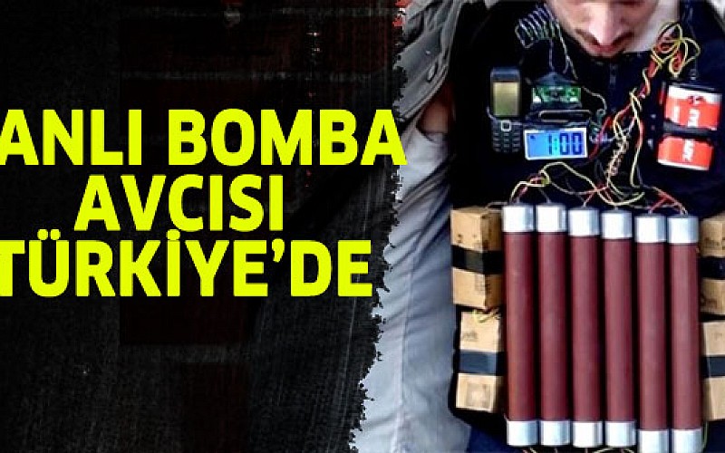 Canlı bomba avcısı Türkiye’ye geldi!