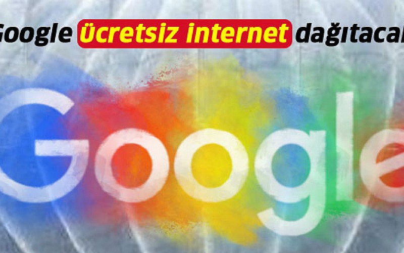 Google ücretsiz internet dağıtacak!