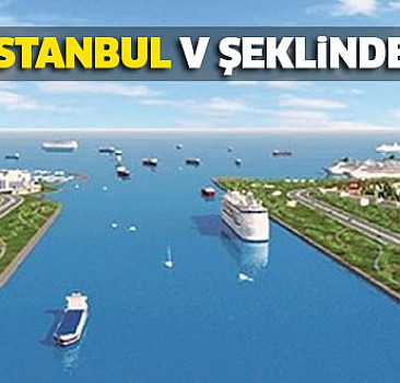 Kanal İstanbul V şeklinde olacak