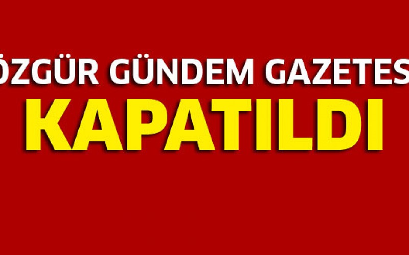 Özgür Gündem Gazetesi kapatıldı