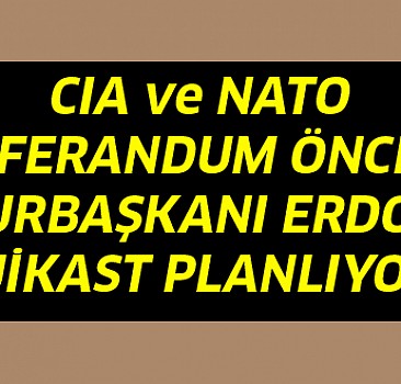CIA ve NATO Erdoğan'a suikast mı düzenleyecek?