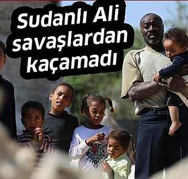 Sudanlı Ali savaşlardan kaçamadı