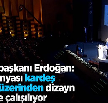 Erdoğan: İslam dünyası kardeş kavgası üzerinden dizayn edilmeye çalışılıyor